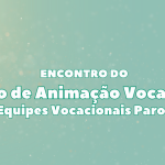 Equipes Vocacionais das paróquias reúnem-se no sábado (17) em Osório